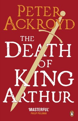 The Death Of King Arthur: The Immortal Legende Taschenbuch Peter AC