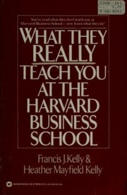 What They Really Teach You at Harvard Business School by Francis J. Kelly , Heat