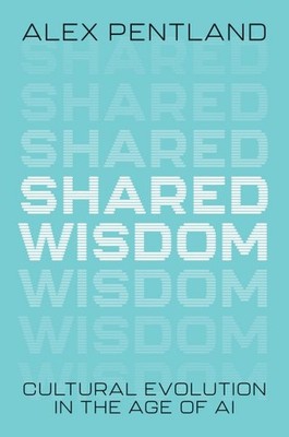 Shared Wisdom : Cultural Evolution in the Age of Ai, Hardcover by Pentland, A...