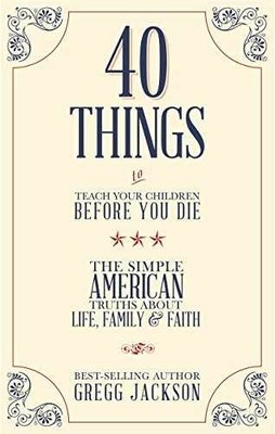 40 Things To Teach Your Children - Paperback, by Jackson Gregg - Very Good