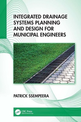 Integrated Drainage Systems Planning and Design for Municipal Engineers by Patri