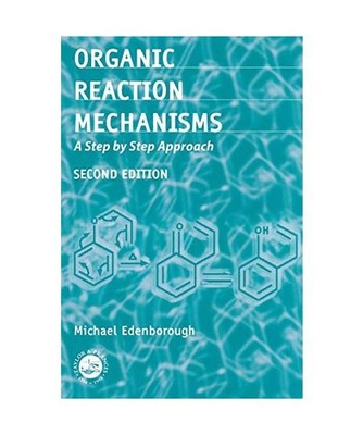 Organic Reaction Mechanisms: A Step by Step Approach, Second Edition: A Step by 