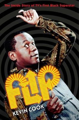 Flip: The Inside Story of TV's First Black Superstar by Kevin Cook