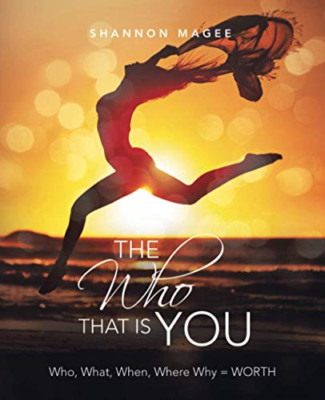 The Who That Is You: Who, What, When, Where Why = Worth -  NEW Shannon Magee 202