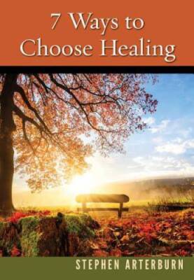 7 Ways to Choose Healing (New Life Series by Stephen Arterburn) - VERY GOOD