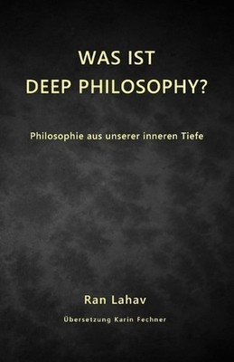 Was ist Deep Philosophy: Philosophie aus unserer inneren Tiefe by Karin Fechner