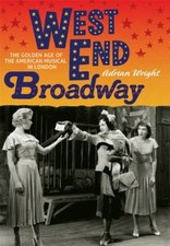 West End Broadway : The Golden Age of the American Musical in Lon