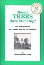 Should Trees Have Standing? And Other Essays on Law, Morals and the Environment