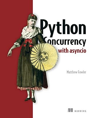 Python Concurrency with asyncio, Fowler, Matthew