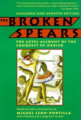The Broken Spears : The Aztec Account of the Conquest of Mexico P