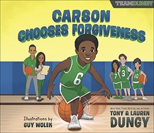 CARSON CHOOSES FORGIVENESS: A TEAM DUNGY STORY ABOUT By Tony Dungy & Lauren