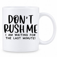Don't Rush Me I Am Waiting For The Last Minute Funny Coffee Mug Gift