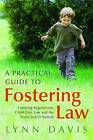 A Practical Guide to Fostering Law: Fostering Regulations, Child Care Law and the Youth Justice System by Lynn Davis (Paperback, 2010)