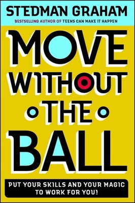 Move Without the Ball: Put Your Skills and Your Magic to Work for You by Graham