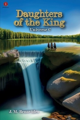 Daughters of the King: Universe C By J M Benavides - New Copy - 9781685745080