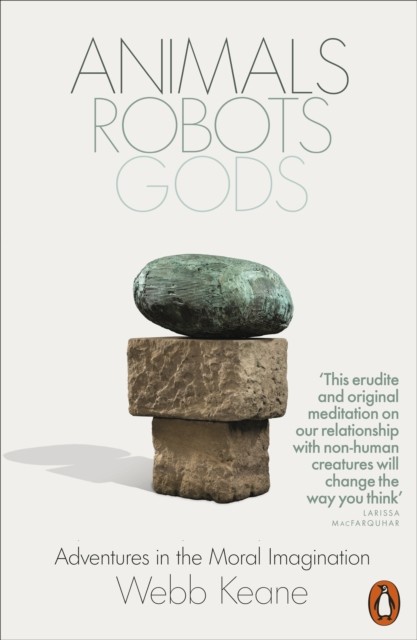 Animals, Robots, Gods by Webb Keane (Paperback Book)