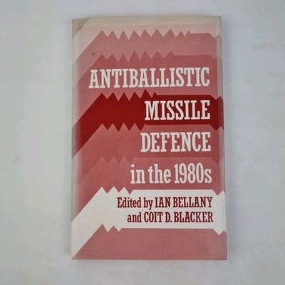 Antiballistic Missile Defence In The 1980s By Ian Bellany & Coit D Blacker 1983