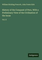 William Hickling Prescott (U. A.) | History Of The Conquest Of Peru. With A...