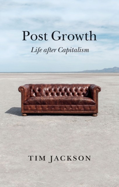 Post Growth Life after Capitalism by Tim  Jackson (Paperback Book)