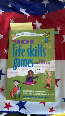 101 Life Skills Games for Children: Learning, Growing, Getting Along (Ages 6-12)