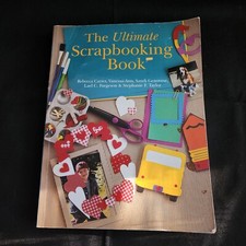 The Ultimate Scrapbooking Book by Stephanie F. Taylor, Rebecca Carter
