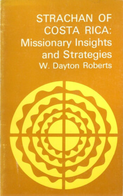 Strachan of Costa Rica: Missionary Insights and Strategies, W. Dayton Roberts/PB