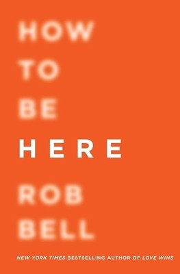 Rob Bell How to Be Here (Taschenbuch)