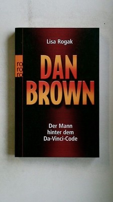 89269 Lisa Rogak DAN BROWN der Mann hinter dem Da-Vinci-Code