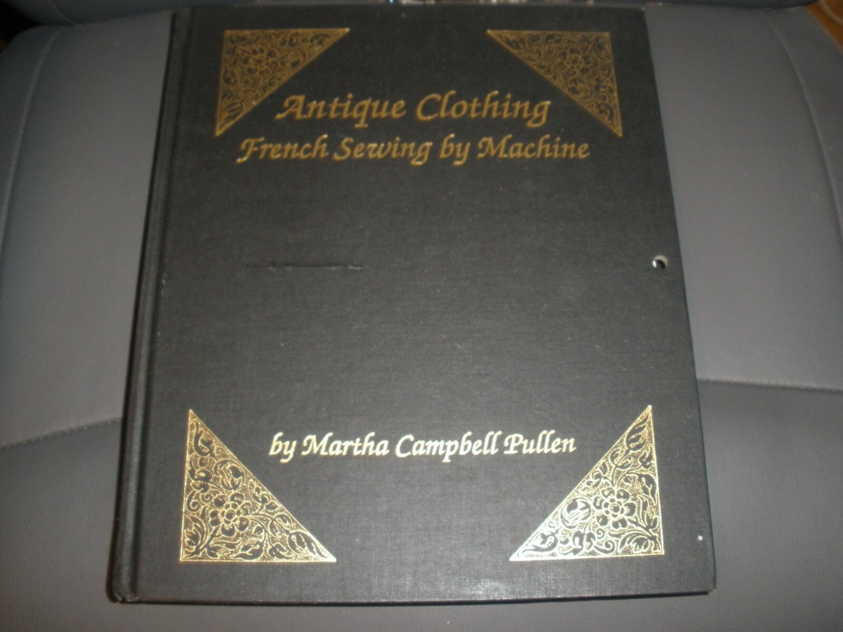Antique Clothing French Sewing by Machine Martha Pullen Hardcover