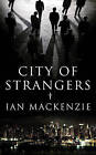City of Strangers by Ian MacKenzie (Paperback, 2009)