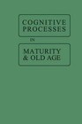 Cognitive Processes in Maturity and Old Age by Jack Botwinick (Paperback, 1967)