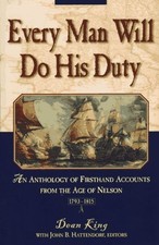 EVERY MAN WILL DO HIS DUTY: AN ANTHOLOGY OF FIRSTHAND By Dean King & John B.