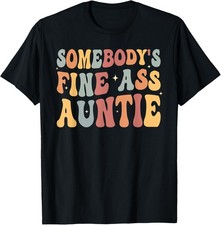 Funny Somebody's Fine Ass Auntie retro funny Mom Saying Cute T-Shirt
