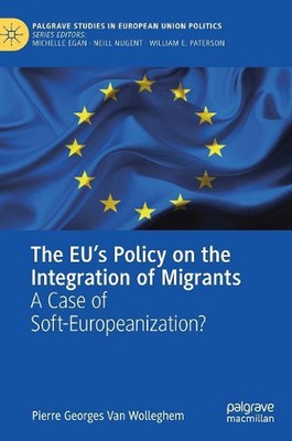 The EUs Policy on the Integration of Migrants: A Case of Soft-Europeanization? b