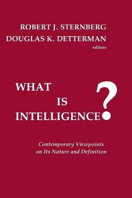 What is Intelligence?: Contemporary Viewpoints on its Nature and Definition by R