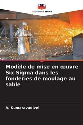 Modle de mise en oeuvre Six Sigma dans les fonderies de moulage au sable by A. K
