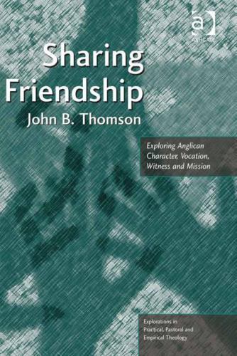 Sharing Friendship : Exploring Anglican Character, Vocation, Witness ...