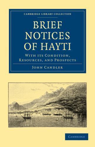 Brief Notices of Hayti With its Condition, Resources, and Prospects Candler