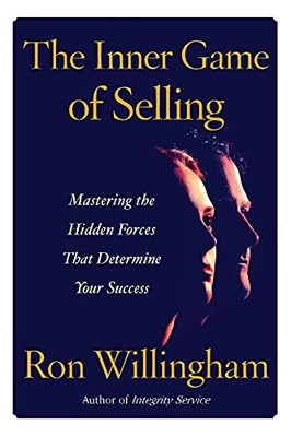 The Inner Game of Selling: Mastering the Hidden Forces that Determine Your Su...