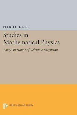 Studies in Mathematical Physics: Essays in Honor of Valentine Bargmann by Elliot