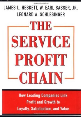 The Service Profit Chain: How Leading Companies Link Profit and Growth to Loya,