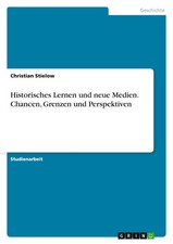 Christian Stielow | Historisches Lernen und neue Medien. Chancen, Grenzen und...