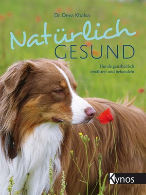 Natürlich gesund | Deva Khalsa | Hunde ganzheitlich ernähren und behandeln
