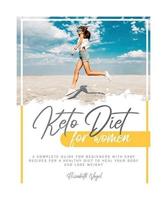 Keto Diet for Women: A Complete Guide for Beginners with Easy Recipes for a Heal