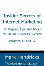 Insider Secrets Of Internet Marketing (Volumes 11 And 12): Strategies, Tips...