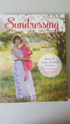 Sundressing: Sew 21 Easy Breezy Dresses for Women and Girls by Melissa Mora 