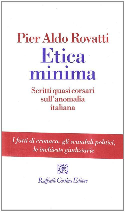Etica minima. Scritti quasi corsari sull'anomalia italiana - Rovatti Pier Aldo