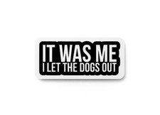 It Was Me I let The Dogs Out  Funny Sign for Home or Office