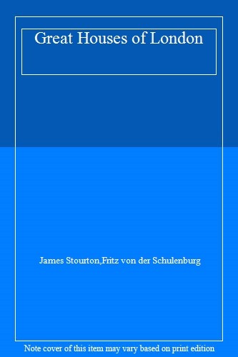 Great Houses of London By James Stourton,Fritz von der Schulenburg