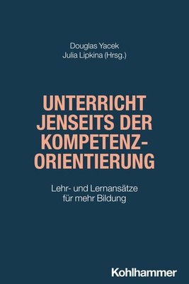 Unterricht jenseits der Kompetenzorientierung | Douglas Yacek (u. a.) | Deutsch